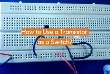 How to Use a Transistor as a Switch?