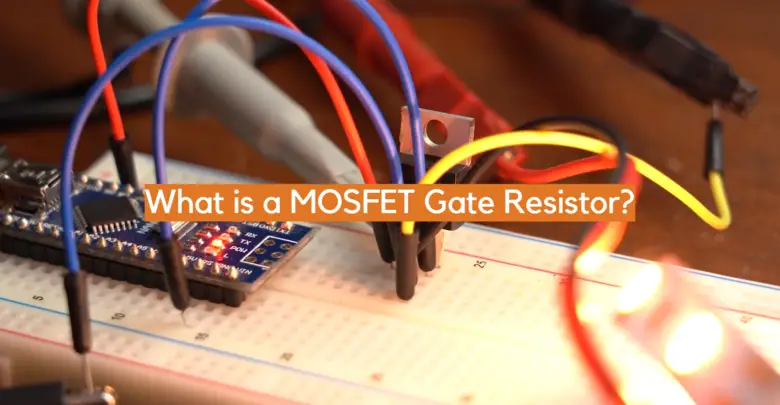 What Is A Mosfet Gate Resistor Electronicshacks