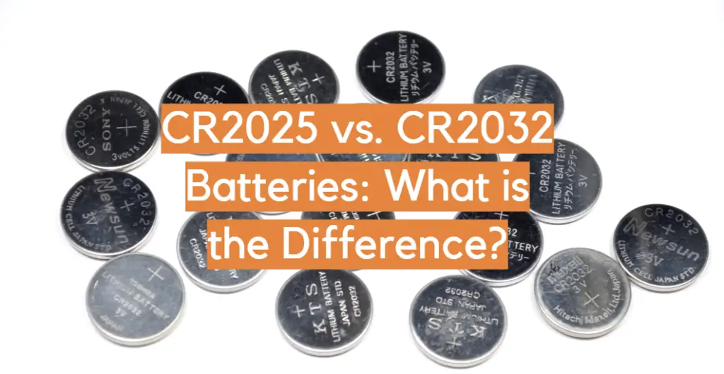 CR2025 Vs CR2032 Batteries What Is The Difference ElectronicsHacks