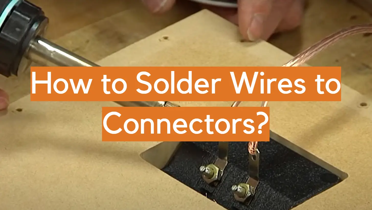 How to Solder Wires to Connectors?