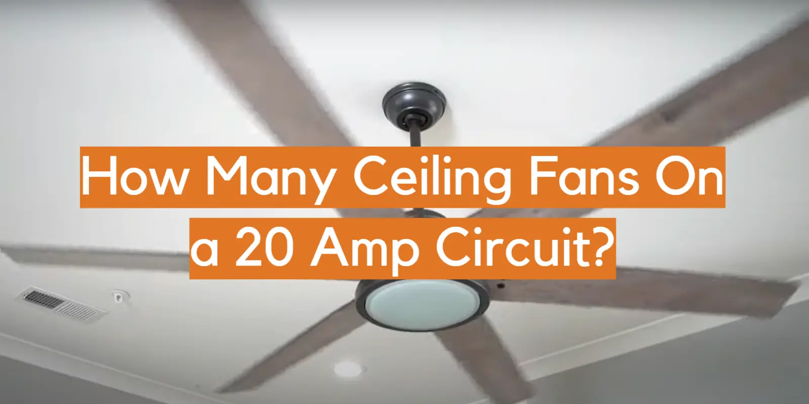 How Many Ceiling Fans On a 20 Amp Circuit?