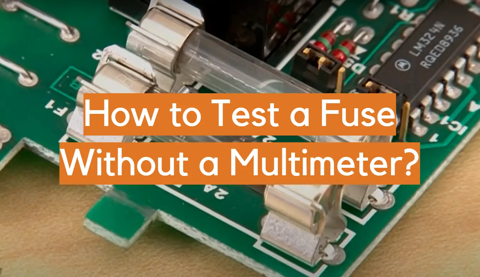 How to Test a Fuse Without a Multimeter?