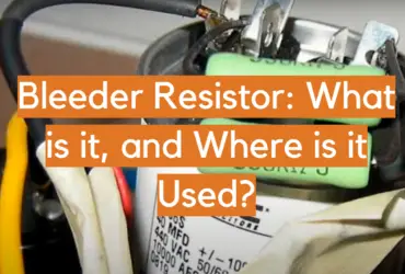 Bleeder Resistor: What is it, and Where is it Used?