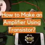 How to Make an Amplifier Using Transistor?