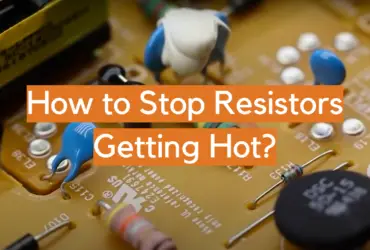 How to Stop Resistors Getting Hot?
