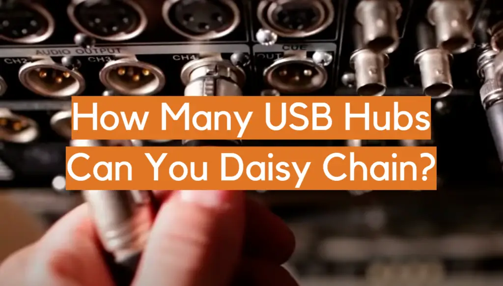 How Many USB Hubs Can You Daisy Chain? ElectronicsHacks
