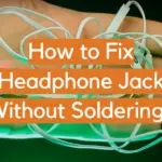 How to Fix Headphone Jack Without Soldering?