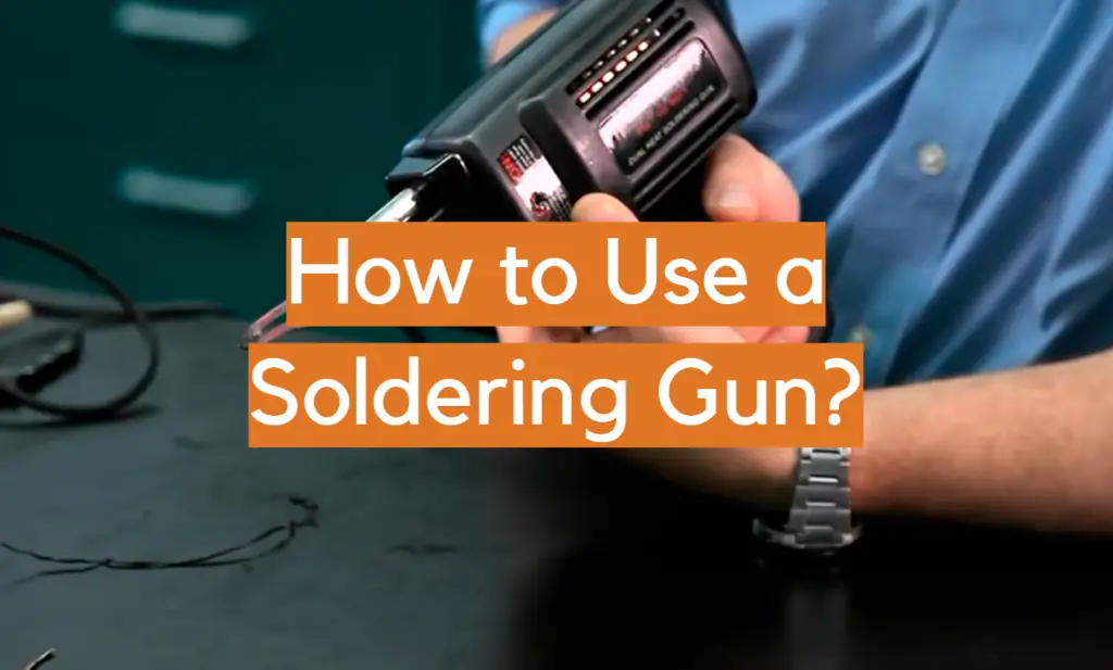 How to Use a Soldering Gun? ElectronicsHacks