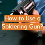 How to Use a Soldering Gun?