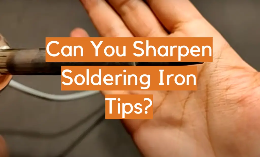 Can You Sharpen Soldering Iron Tips? ElectronicsHacks