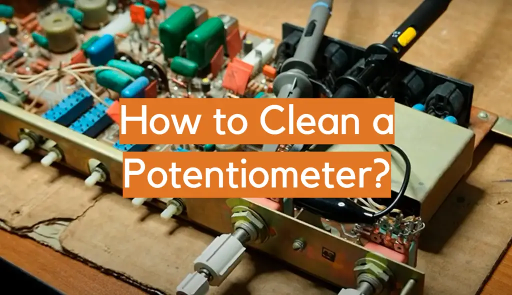How to Clean a Potentiometer? ElectronicsHacks