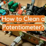 How to Clean a Potentiometer?