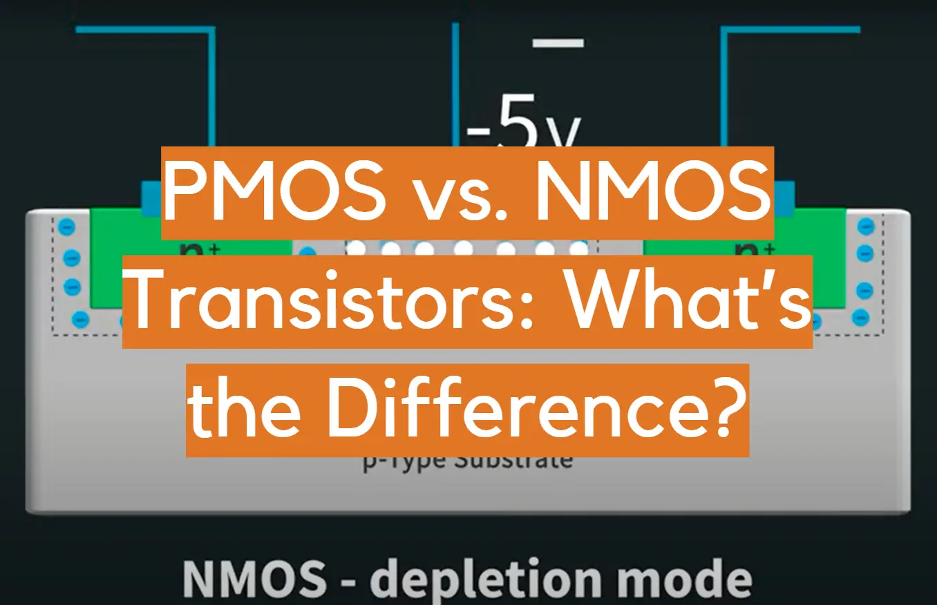 PMOS vs. NMOS Transistors What’s the Difference? ElectronicsHacks