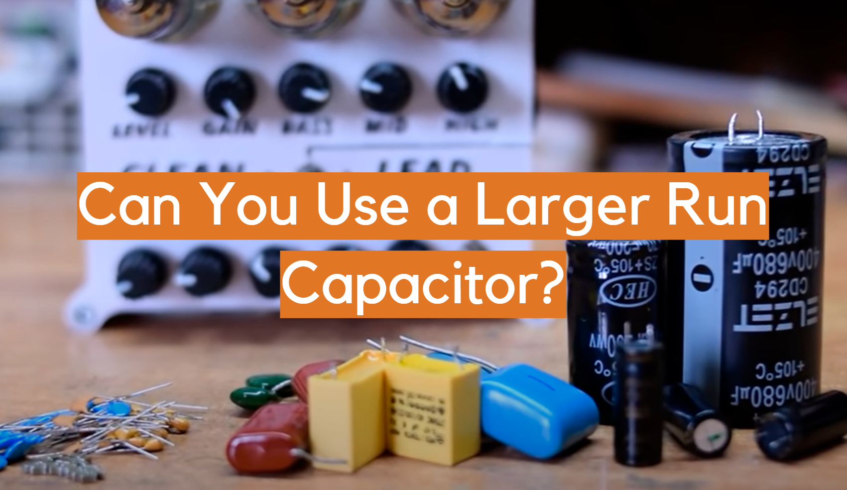 can-you-use-a-larger-run-capacitor-electronicshacks