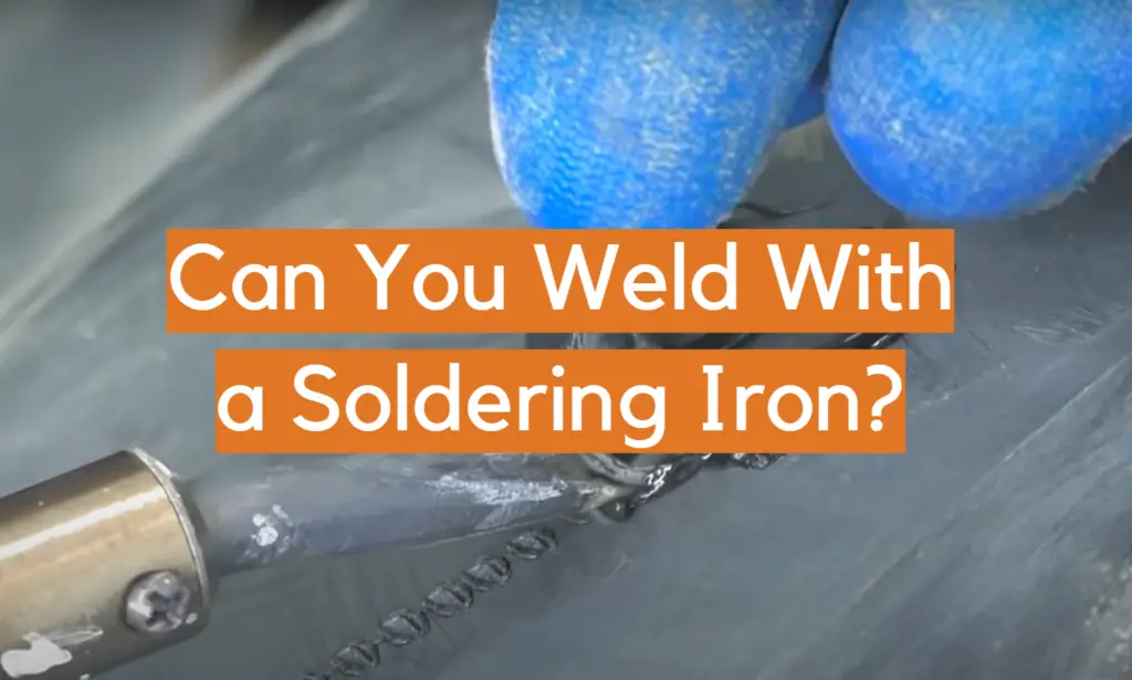 Can You Weld With a Soldering Iron? ElectronicsHacks