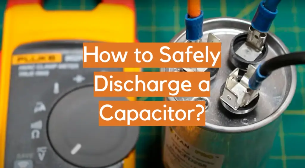 How To Safely Discharge A Capacitor? - ElectronicsHacks