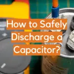 How to Safely Discharge a Capacitor?