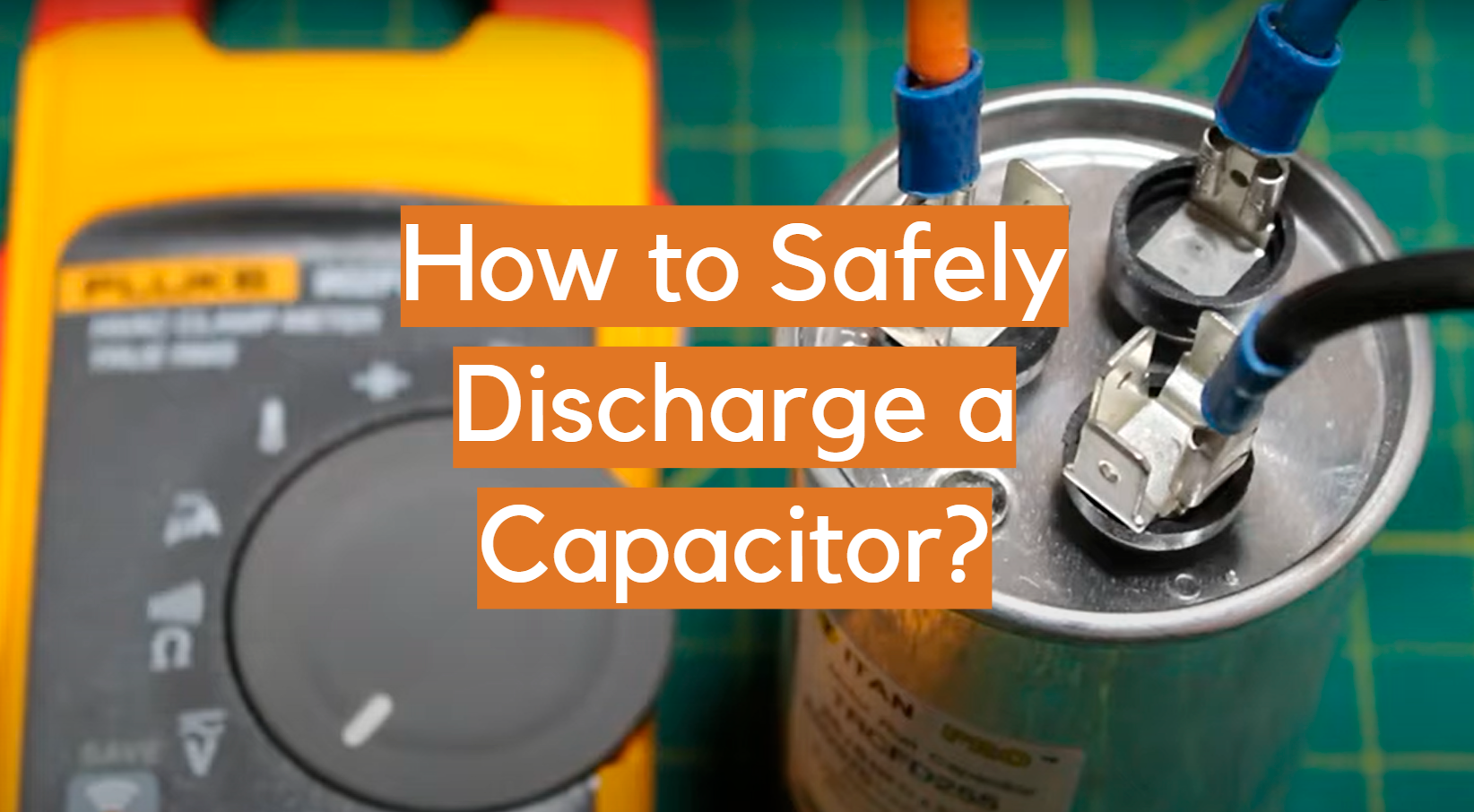 How to Safely Discharge a Capacitor? ElectronicsHacks