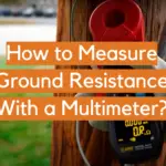 How to Measure Ground Resistance With a Multimeter?