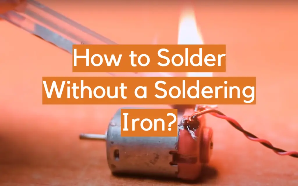 How to Solder Without a Soldering Iron? ElectronicsHacks