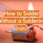 How to Solder Without a Soldering Iron?