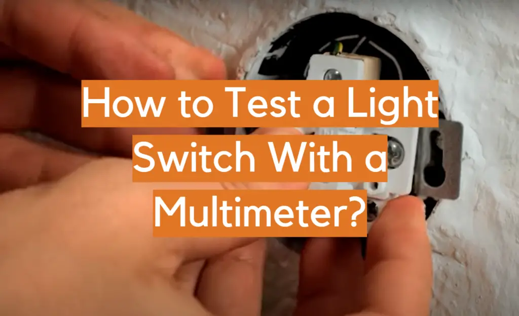 How to Test a Light Switch With a Multimeter? ElectronicsHacks