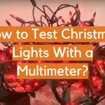 How to Test Christmas Lights With a Multimeter?