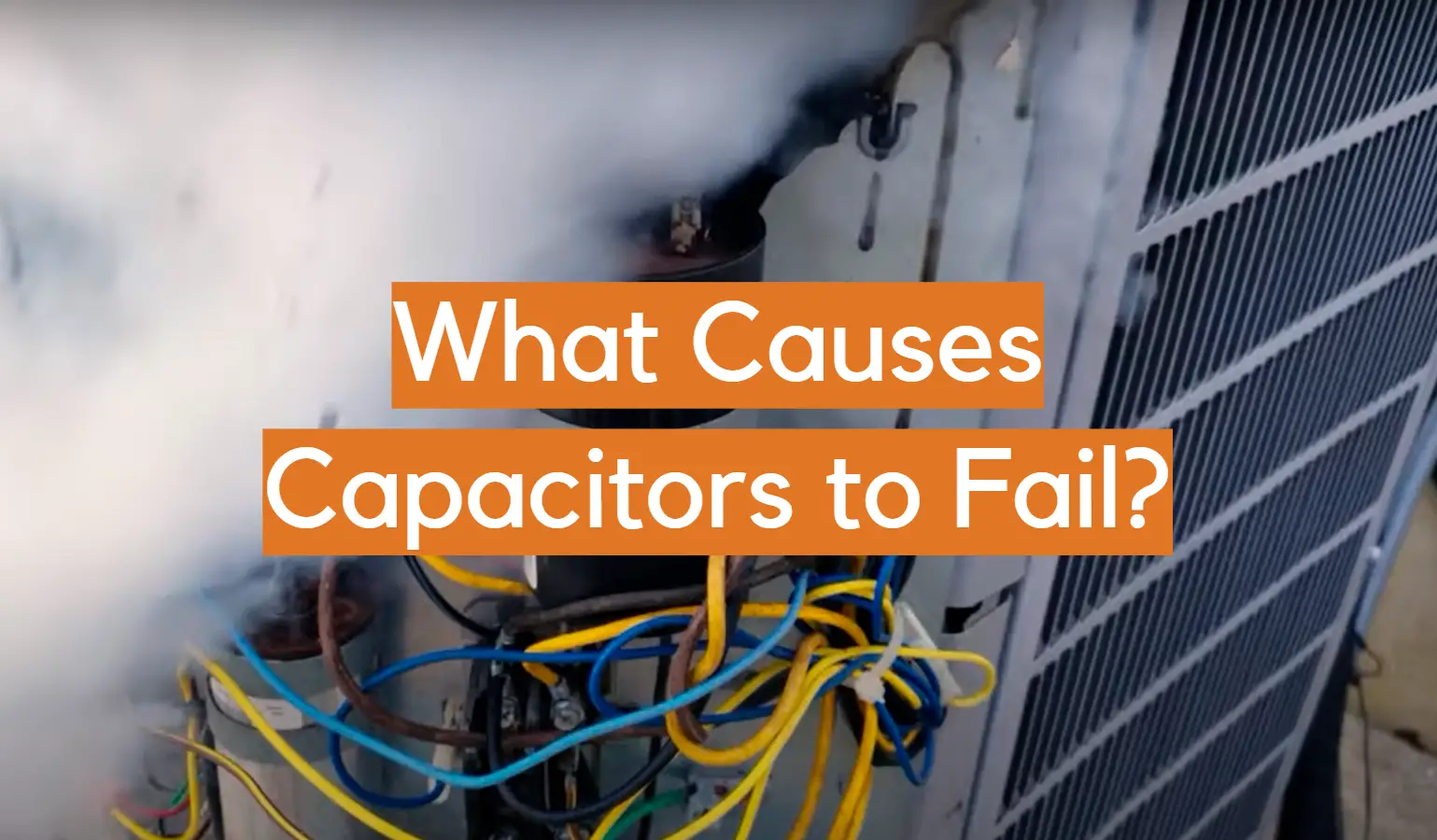 What Causes Capacitors to Fail?