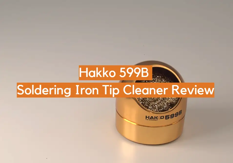 Hakko 599B Soldering Iron Tip Cleaner Review