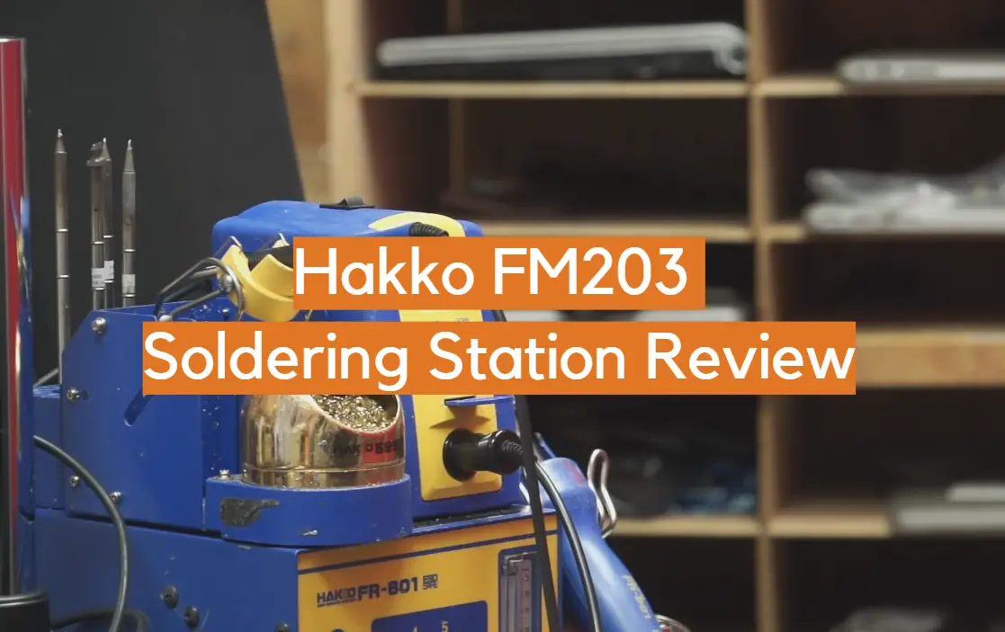 Hakko FM203 Soldering Station Review