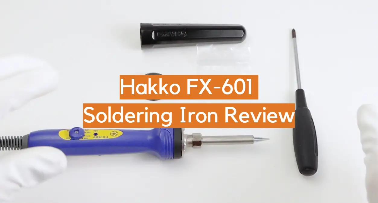 Hakko FX-601 Soldering Iron Review