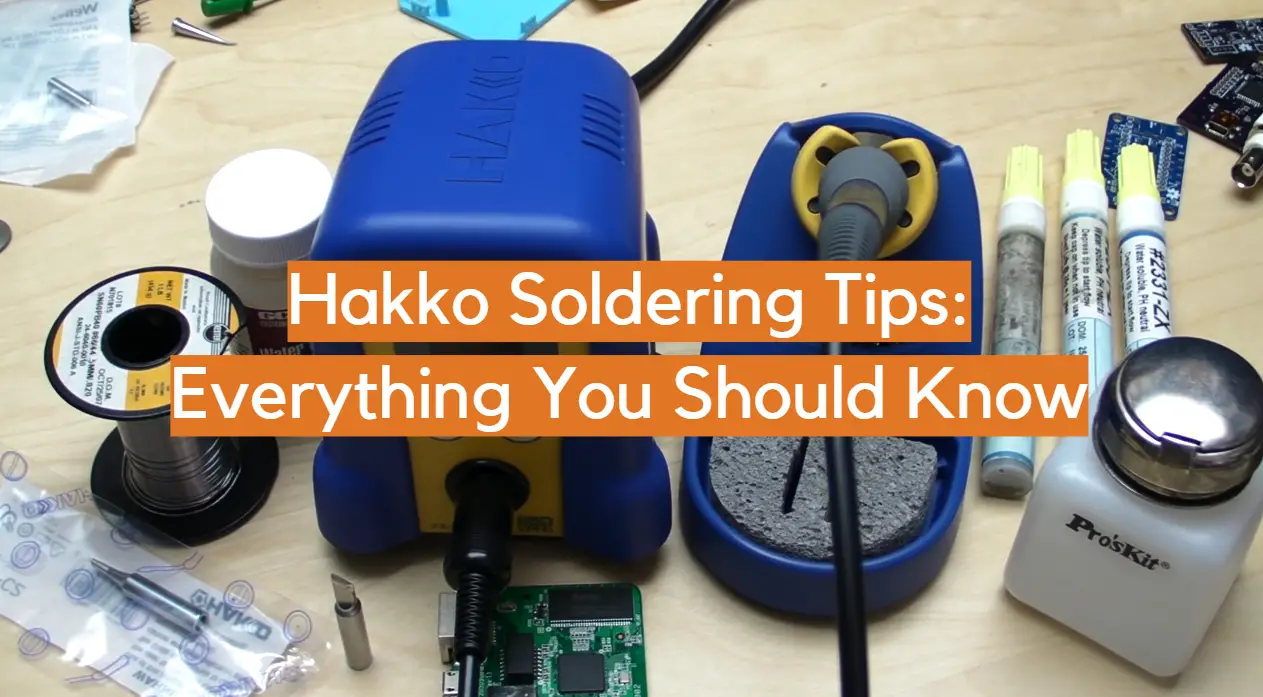 Hakko Soldering Tips: Everything You Should Know