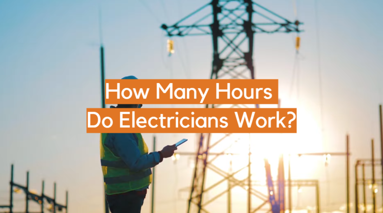 How Many Hours Do Electricians Work 780x434 
