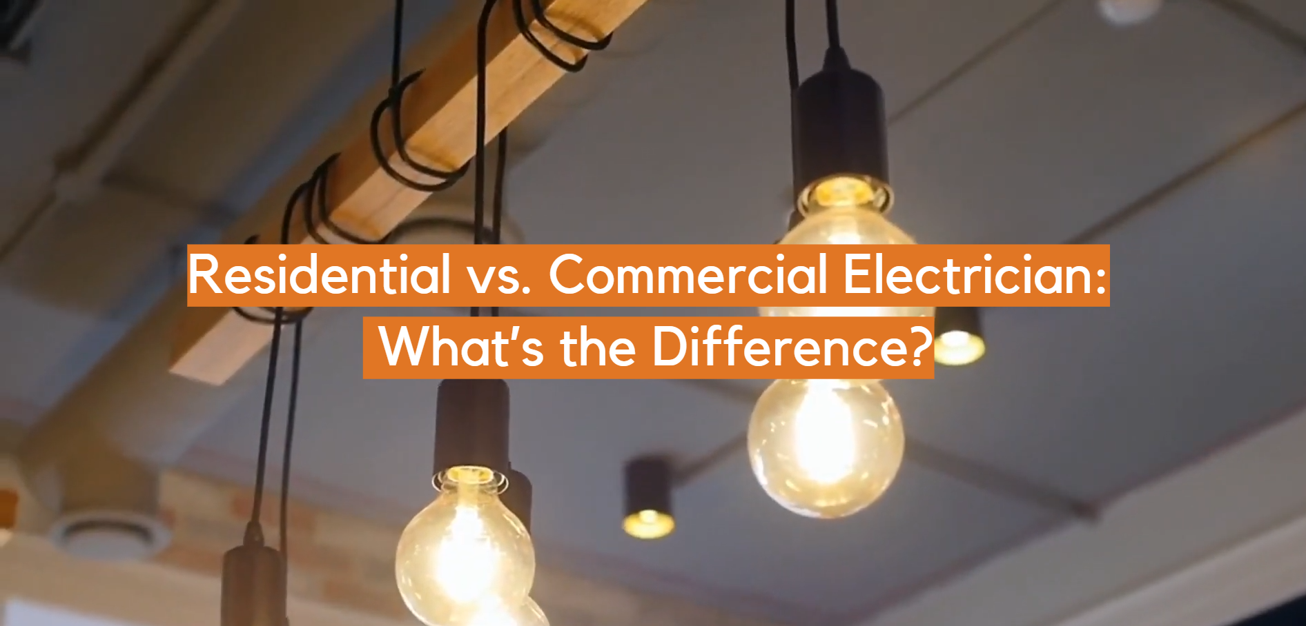 Residential vs. Commercial Electrician What’s the Difference