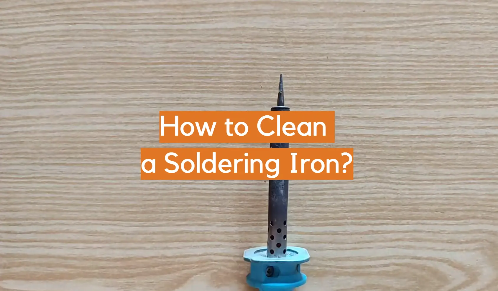 How to Clean a Soldering Iron?