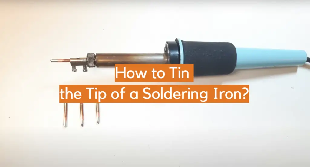 How to Tin the Tip of a Soldering Iron? - ElectronicsHacks