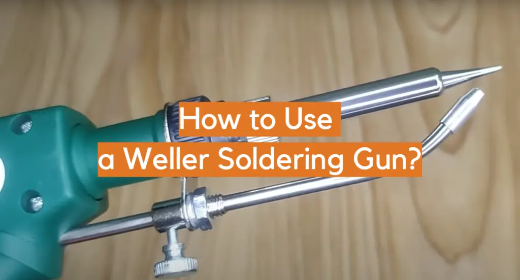 How to Use a Weller Soldering Gun? - ElectronicsHacks