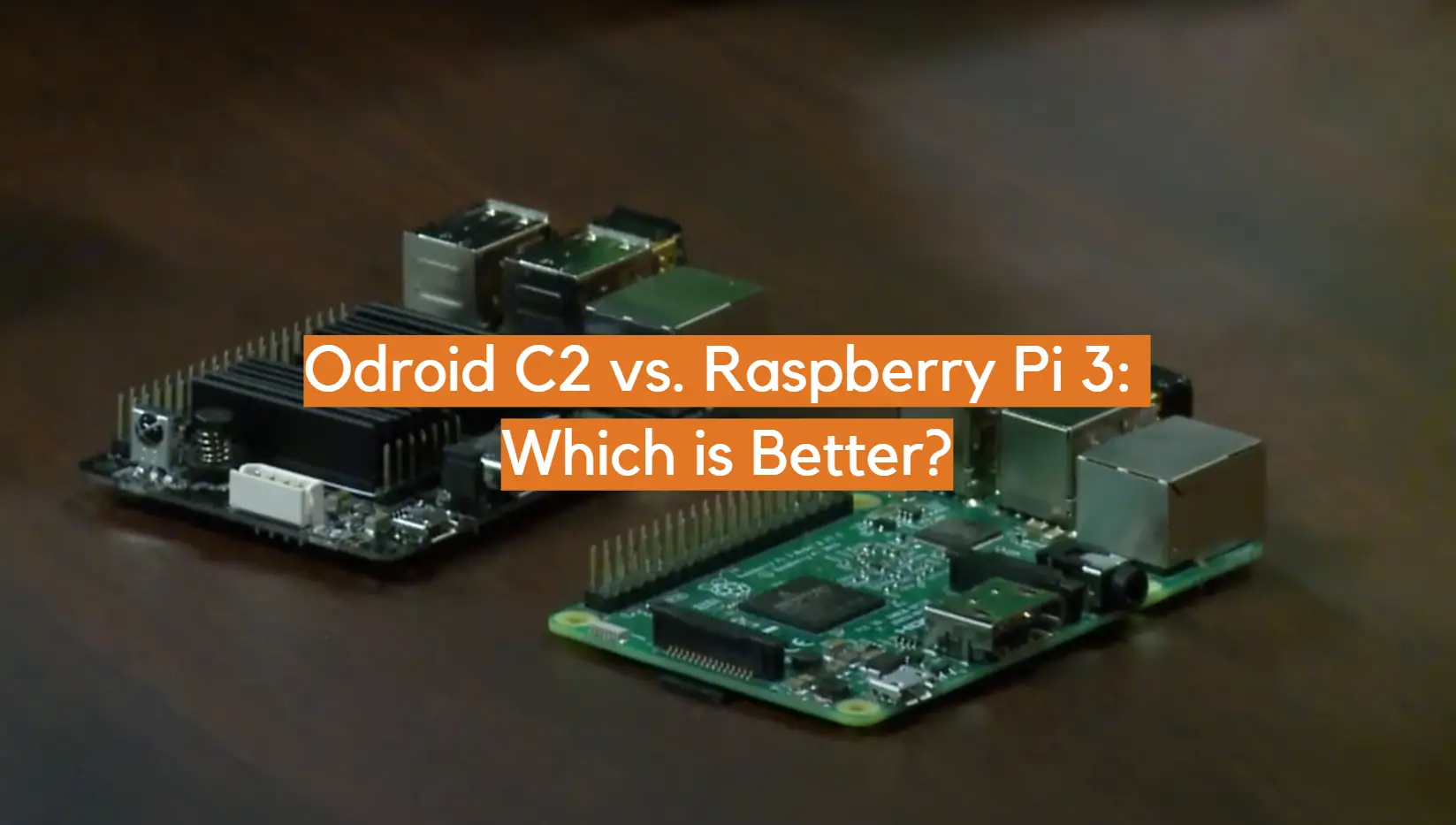 Odroid C2 vs. Raspberry Pi 3: Which is Better?