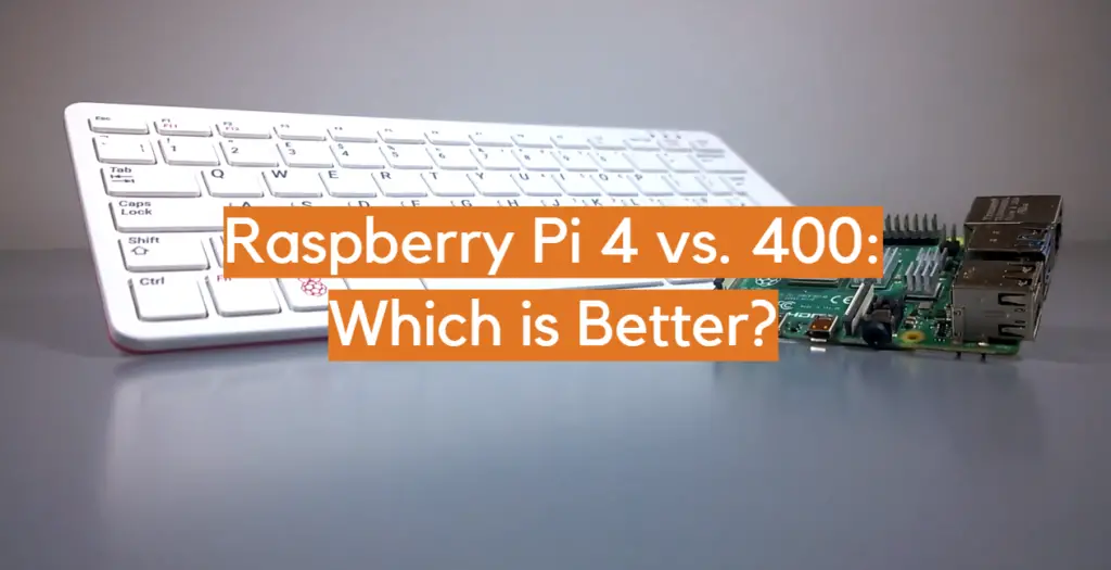 Raspberry Pi 4 vs. 400: Which is Better? - ElectronicsHacks image.