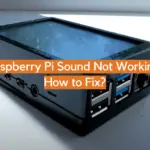 Raspberry Pi Sound Not Working: How to Fix?