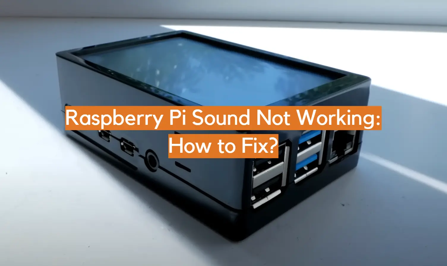 Raspberry Pi Sound Not Working: How to Fix?