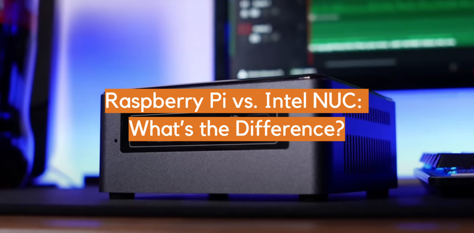 Raspberry Pi vs. Intel NUC: What’s the Difference?