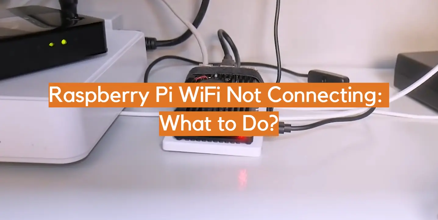 Raspberry Pi WiFi Not Connecting: What to Do?