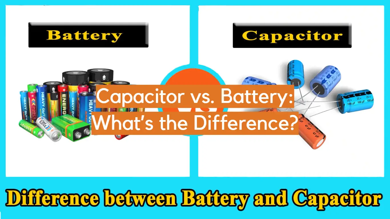 Capacitor vs. Battery: What’s the Difference?
