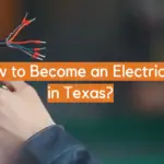 How to Become an Electrician in Texas?