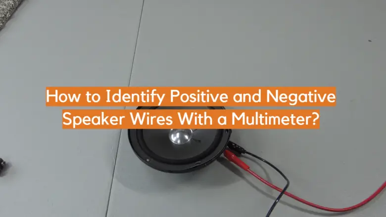 how-to-identify-positive-and-negative-speaker-wires-with-a-multimeter
