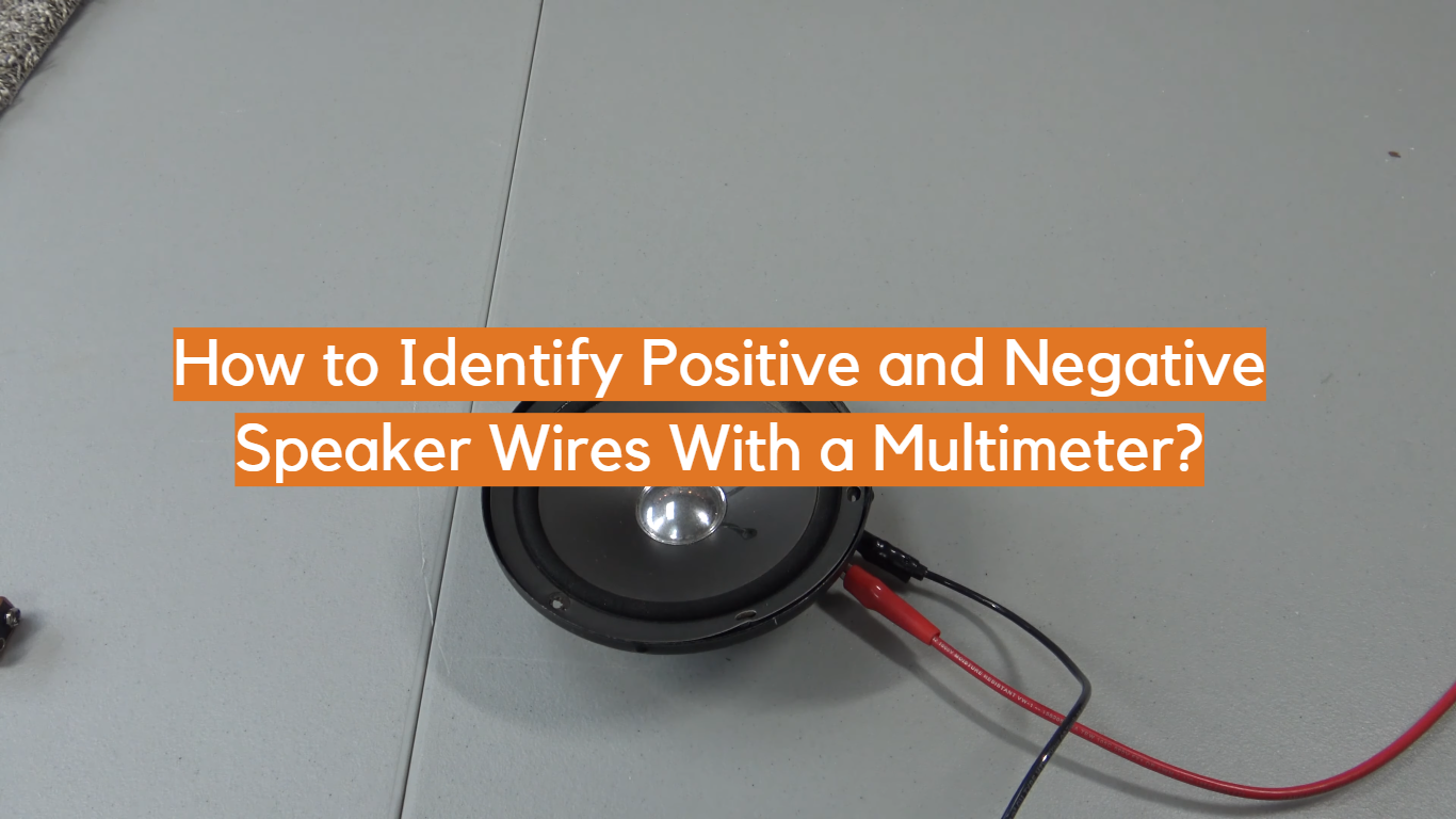 How to Identify Positive and Negative Speaker Wires With a Multimeter?