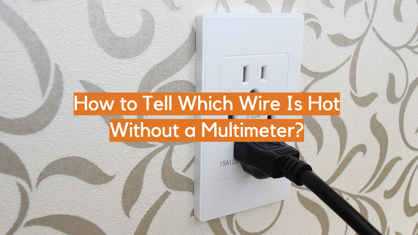How to Tell Which Wire Is Hot Without a Multimeter?