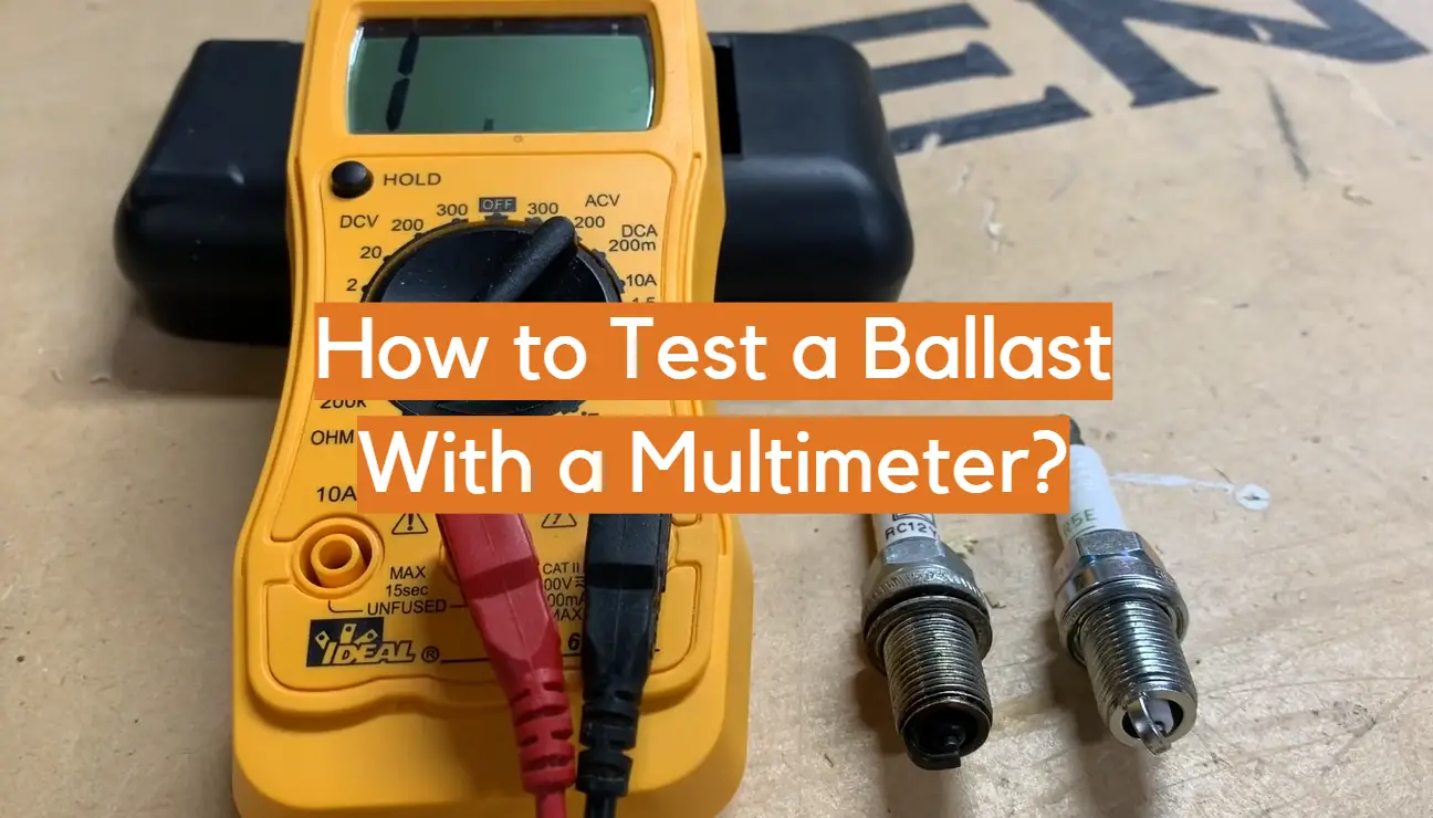How to Test a Ballast With a Multimeter?