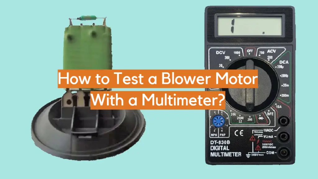 How to Test a Blower Motor With a Multimeter? ElectronicsHacks